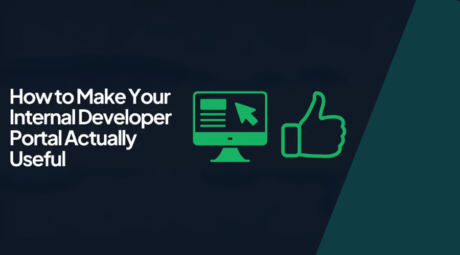 How_to_Make_Your_Internal_Developer_Portal_Actually_Useful